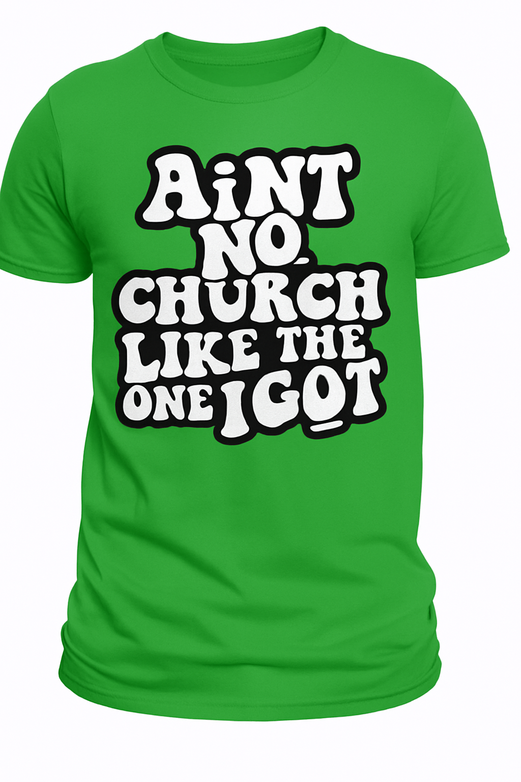 Tshirts:Ain't no church like the one I got.